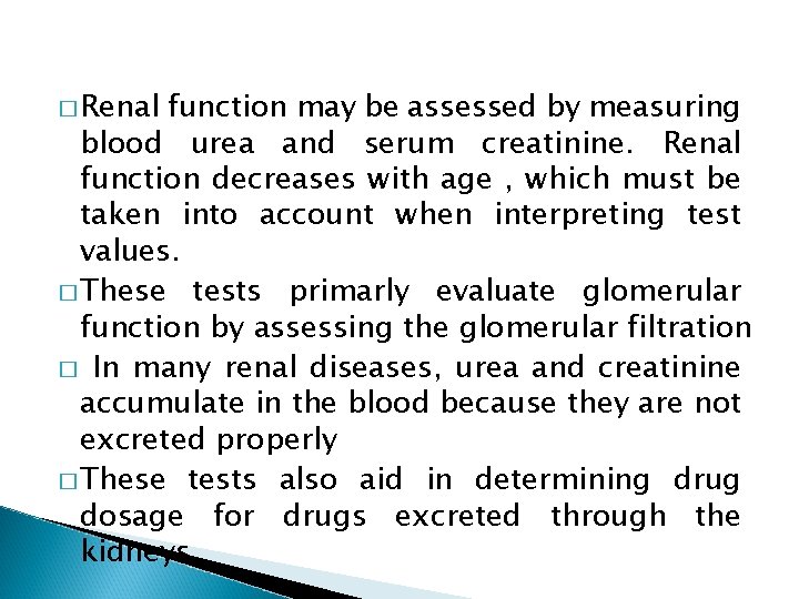 � Renal function may be assessed by measuring blood urea and serum creatinine. Renal