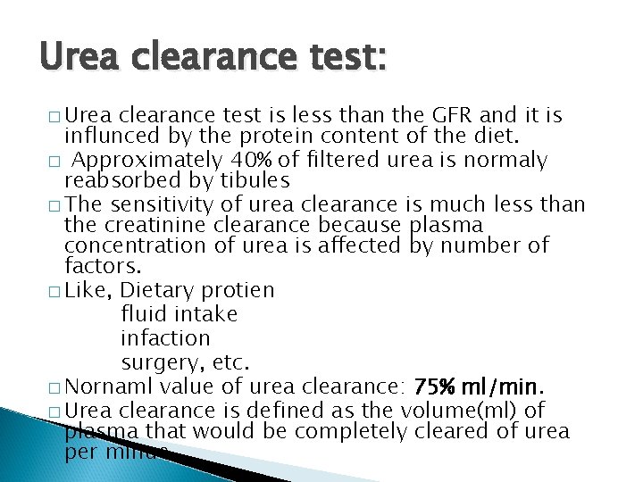Urea clearance test: � Urea clearance test is less than the GFR and it