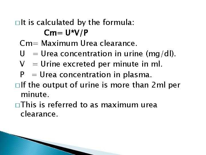 � It is calculated by the formula: Cm= U*V/P Cm= Maximum Urea clearance. U