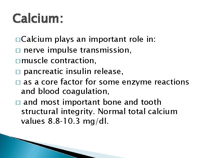 Calcium: � Calcium plays an important role in: � nerve impulse transmission, � muscle