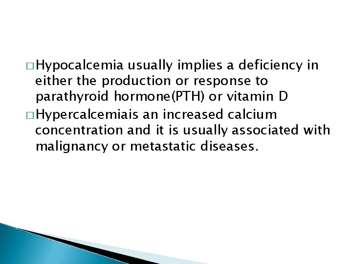 � Hypocalcemia usually implies a deficiency in either the production or response to parathyroid