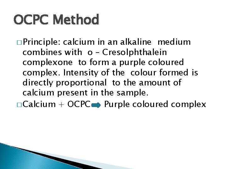 OCPC Method � Principle: calcium in an alkaline medium combines with o – Cresolphthalein