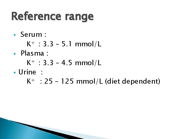 Reference range § § § Serum : K+ : 3. 3 – 5. 1