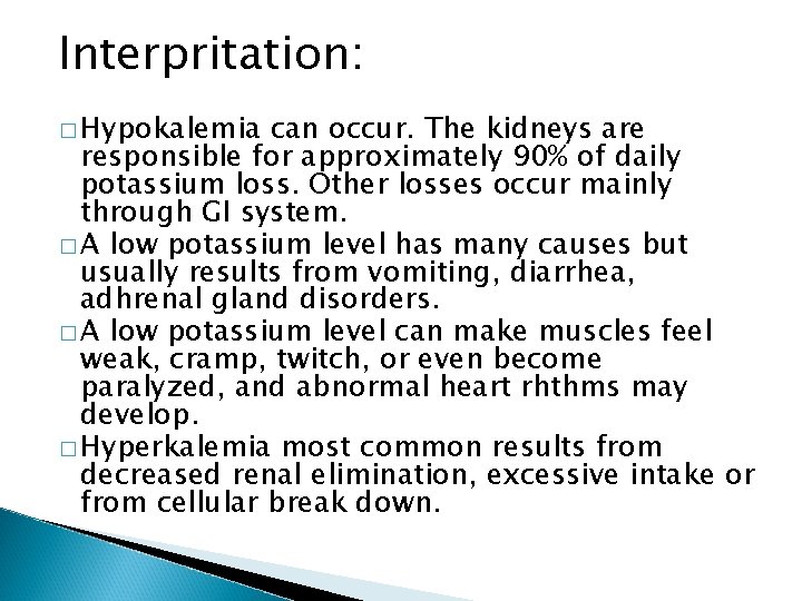 Interpritation: � Hypokalemia can occur. The kidneys are responsible for approximately 90% of daily