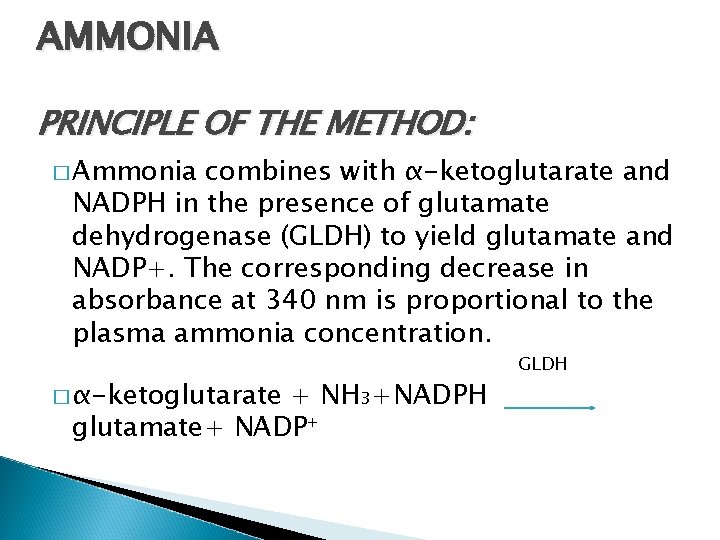 AMMONIA PRINCIPLE OF THE METHOD: � Ammonia combines with α-ketoglutarate and NADPH in the