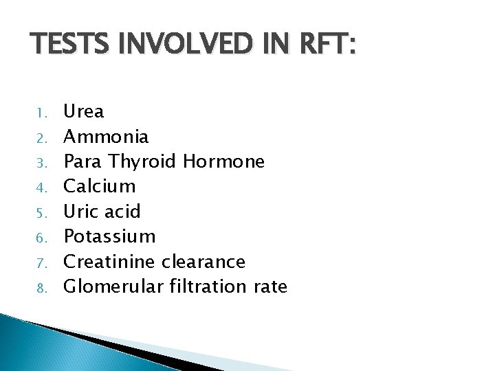TESTS INVOLVED IN RFT: 1. 2. 3. 4. 5. 6. 7. 8. Urea Ammonia