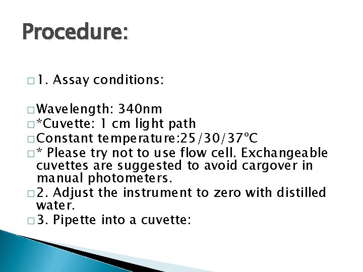 Procedure: � 1. Assay conditions: � Wavelength: 340 nm � *Cuvette: 1 cm light