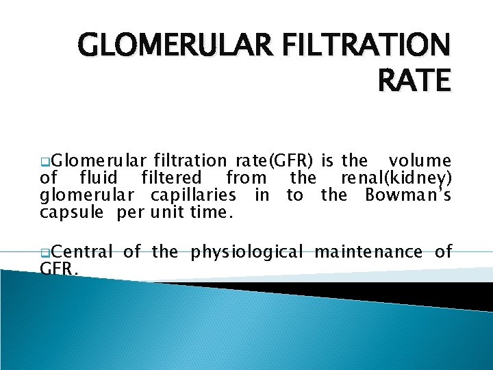 GLOMERULAR FILTRATION RATE q. Glomerular filtration rate(GFR) is the volume of fluid filtered from