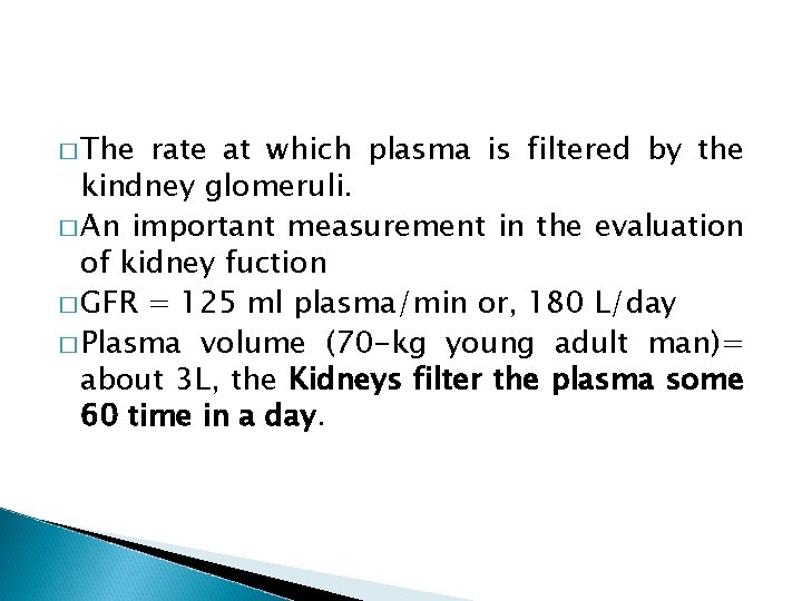 � The rate at which plasma is filtered by the kindney glomeruli. � An
