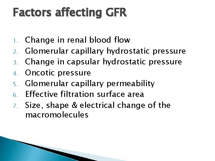 Factors affecting GFR 1. 2. 3. 4. 5. 6. 7. Change in renal blood