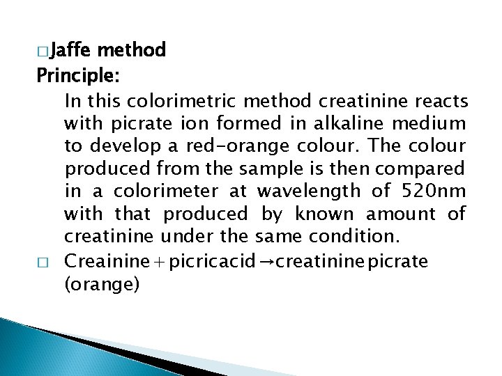 � Jaffe method Principle: In this colorimetric method creatinine reacts with picrate ion formed