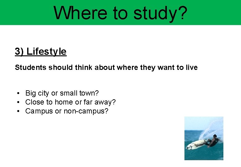 Where to study? 3) Lifestyle Students should think about where they want to live