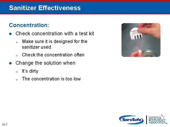 Sanitizer Effectiveness Concentration: l l 10 -7 Check concentration with a test kit o