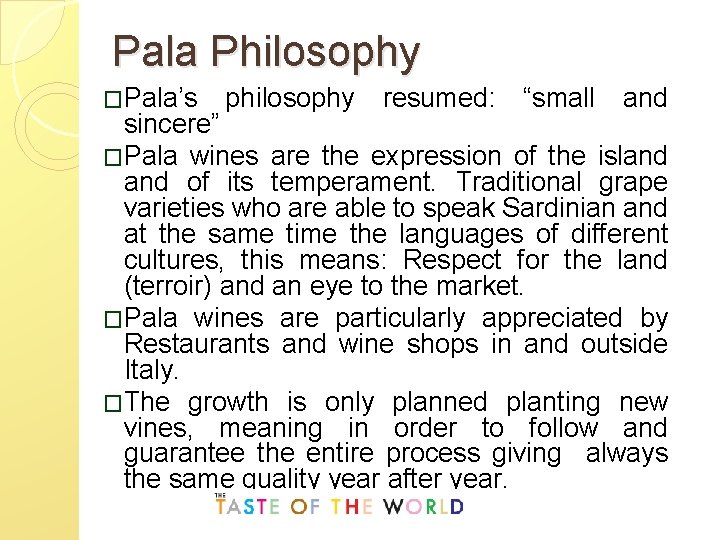 Pala Philosophy �Pala’s philosophy resumed: “small and sincere” �Pala wines are the expression of
