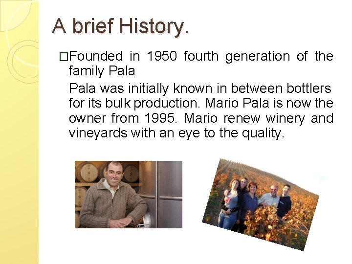 A brief History. �Founded in 1950 fourth generation of the family Pala was initially