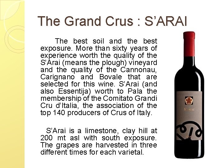The Grand Crus : S’ARAI The best soil and the best exposure. More than