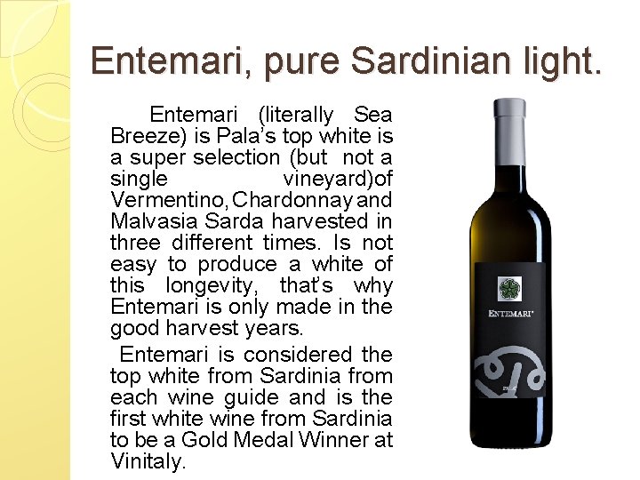 Entemari, pure Sardinian light. Entemari (literally Sea Breeze) is Pala’s top white is a