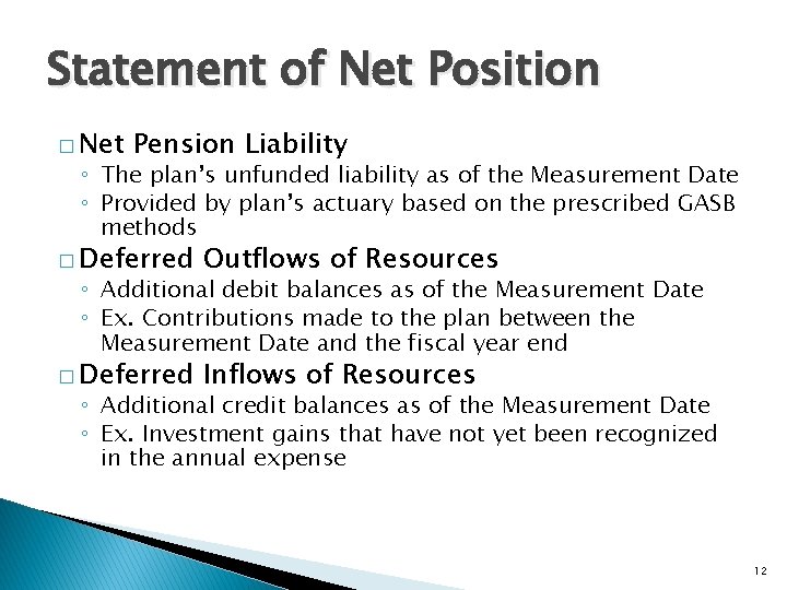 Statement of Net Position � Net Pension Liability ◦ The plan’s unfunded liability as