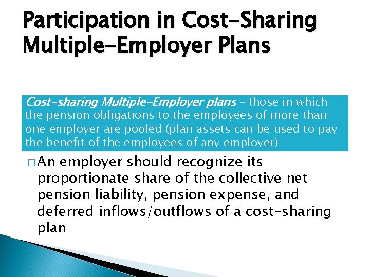 Participation in Cost-Sharing Multiple-Employer Plans Cost-sharing Multiple-Employer plans – those in which the pension