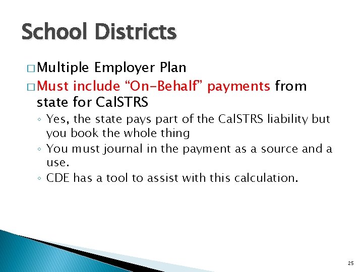 School Districts � Multiple Employer Plan � Must include “On-Behalf” payments from state for