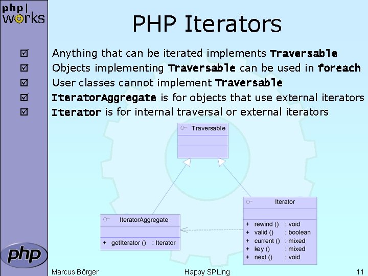 PHP Iterators þ þ þ Anything that can be iterated implements Traversable Objects implementing