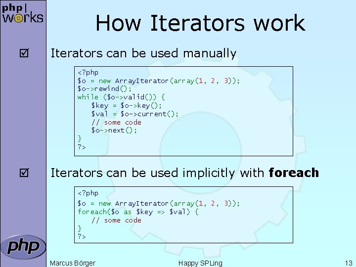 How Iterators work þ Iterators can be used manually <? php $o = new