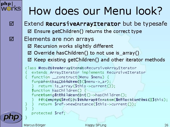 How does our Menu look? þ Extend Recursive. Array. Iterator but be typesafe þ