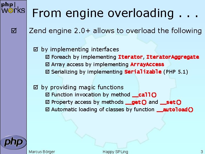From engine overloading. . . þ Zend engine 2. 0+ allows to overload the