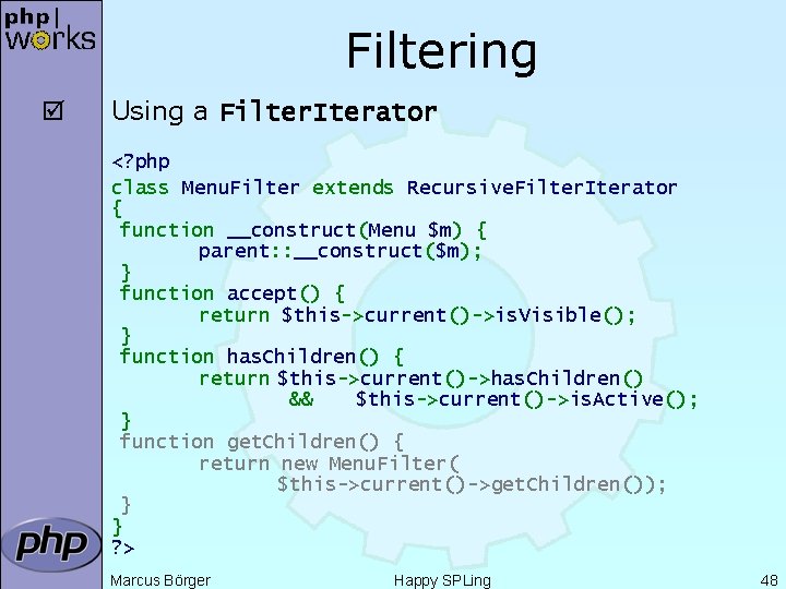 Filtering þ Using a Filter. Iterator <? php class Menu. Filter extends Recursive. Filter.