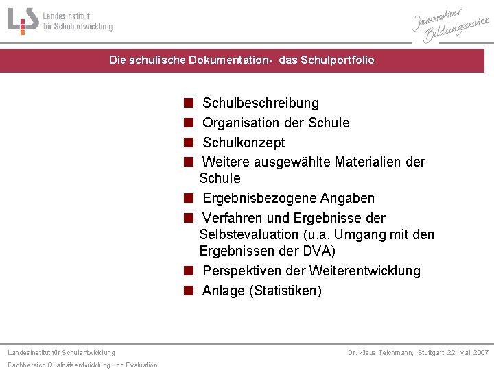 Die schulische Dokumentation- das Schulportfolio Schulbeschreibung Organisation der Schule Schulkonzept Weitere ausgewählte Materialien der