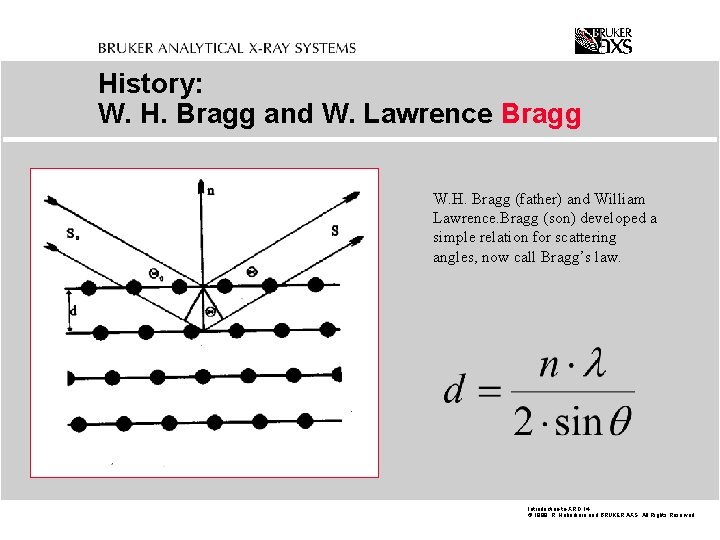 History: W. H. Bragg and W. Lawrence Bragg W. H. Bragg (father) and William