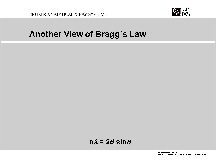 Another View of Bragg´s Law n = 2 d sin Introduction-to-XRD. 15 © 1999