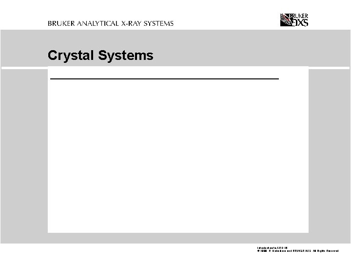 Crystal Systems Introduction-to-XRD. 16 © 1999 R. Haberkorn and BRUKER AXS All Rights Reserved