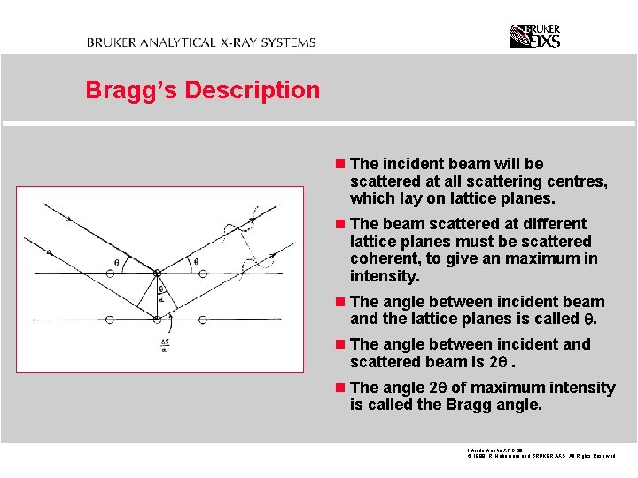 Bragg’s Description n The incident beam will be scattered at all scattering centres, which