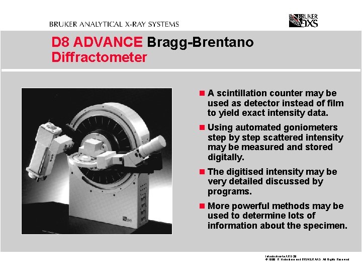 D 8 ADVANCE Bragg-Brentano Diffractometer n A scintillation counter may be used as detector