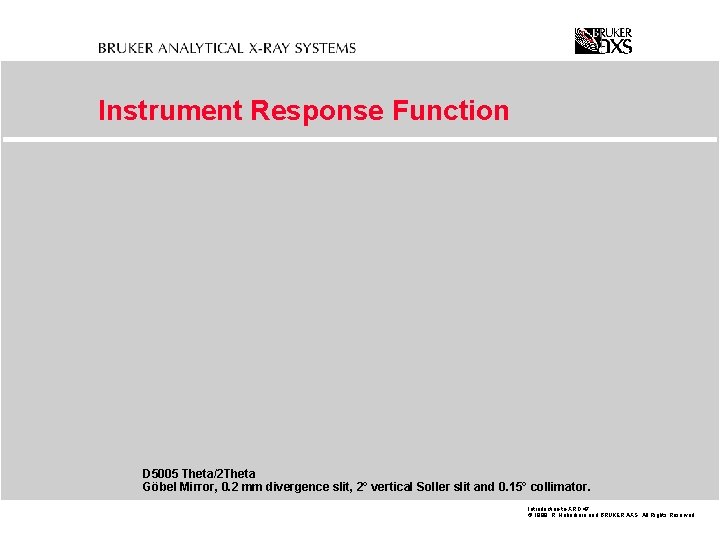 Instrument Response Function D 5005 Theta/2 Theta Göbel Mirror, 0. 2 mm divergence slit,