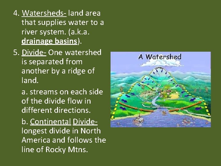 4. Watersheds- land area that supplies water to a river system. (a. k. a.