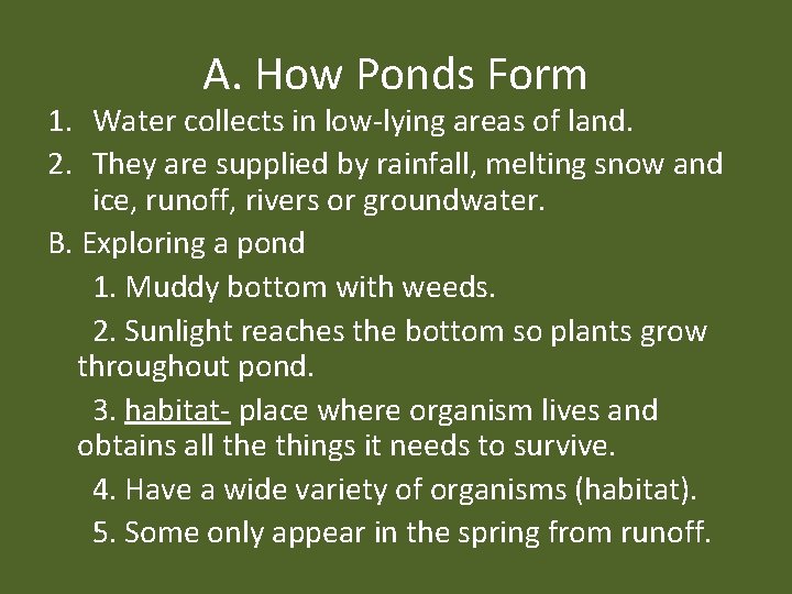 A. How Ponds Form 1. Water collects in low-lying areas of land. 2. They