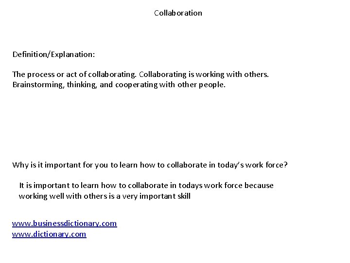 Collaboration Definition/Explanation: The process or act of collaborating. Collaborating is working with others. Brainstorming,