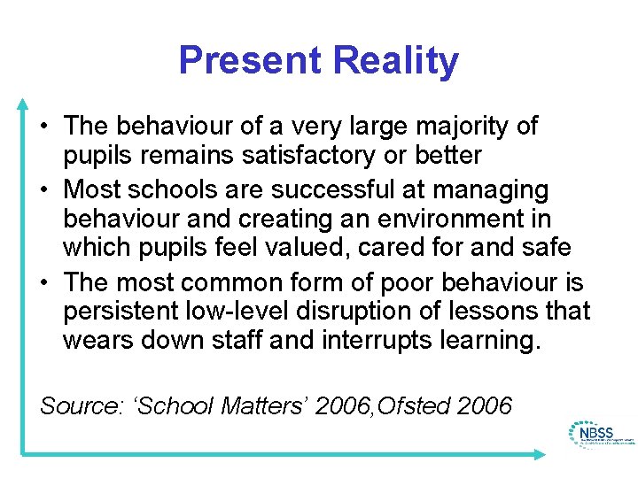 Present Reality • The behaviour of a very large majority of pupils remains satisfactory
