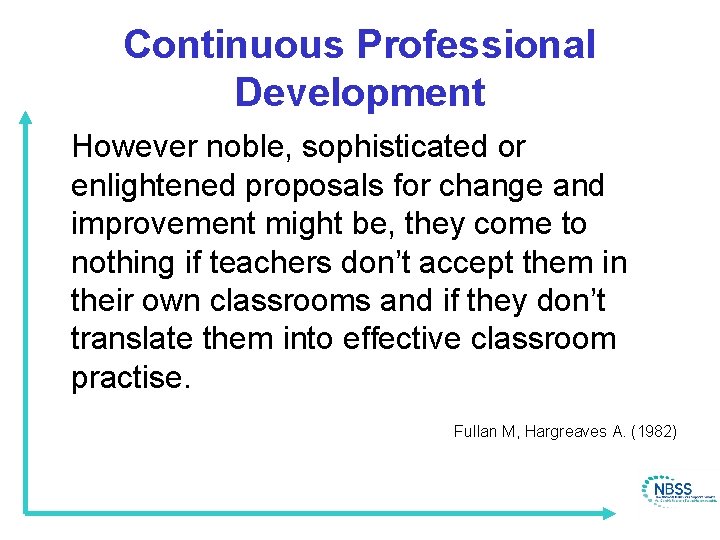 Continuous Professional Development However noble, sophisticated or enlightened proposals for change and improvement might