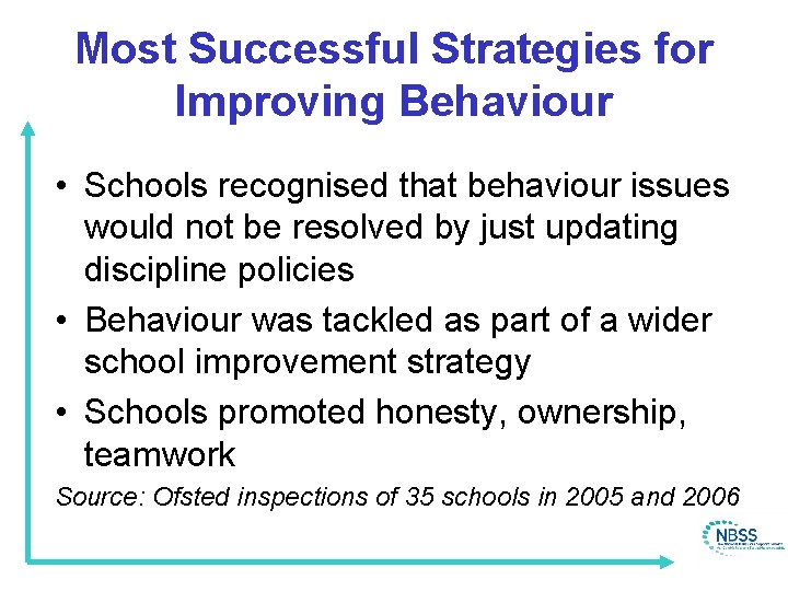 Most Successful Strategies for Improving Behaviour • Schools recognised that behaviour issues would not