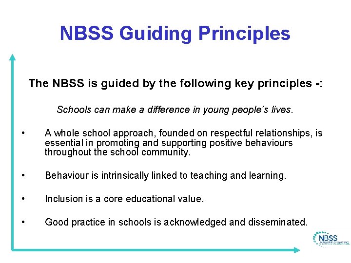 NBSS Guiding Principles The NBSS is guided by the following key principles -: Schools