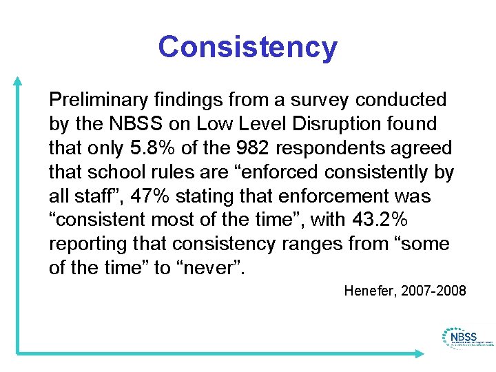 Consistency Preliminary findings from a survey conducted by the NBSS on Low Level Disruption