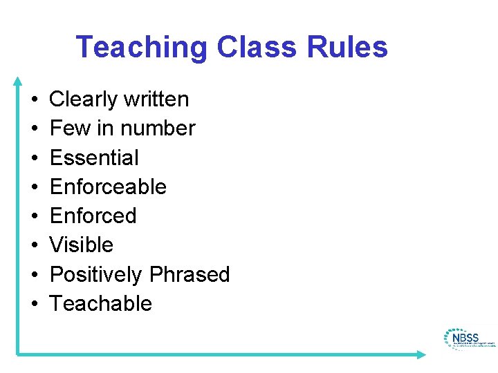 Teaching Class Rules • • Clearly written Few in number Essential Enforceable Enforced Visible