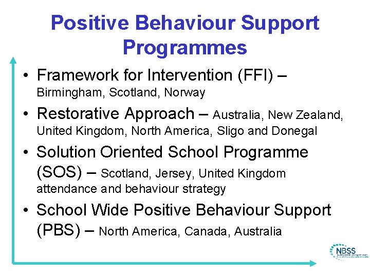 Positive Behaviour Support Programmes • Framework for Intervention (FFI) – Birmingham, Scotland, Norway •