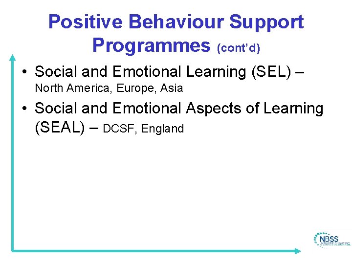 Positive Behaviour Support Programmes (cont’d) • Social and Emotional Learning (SEL) – North America,