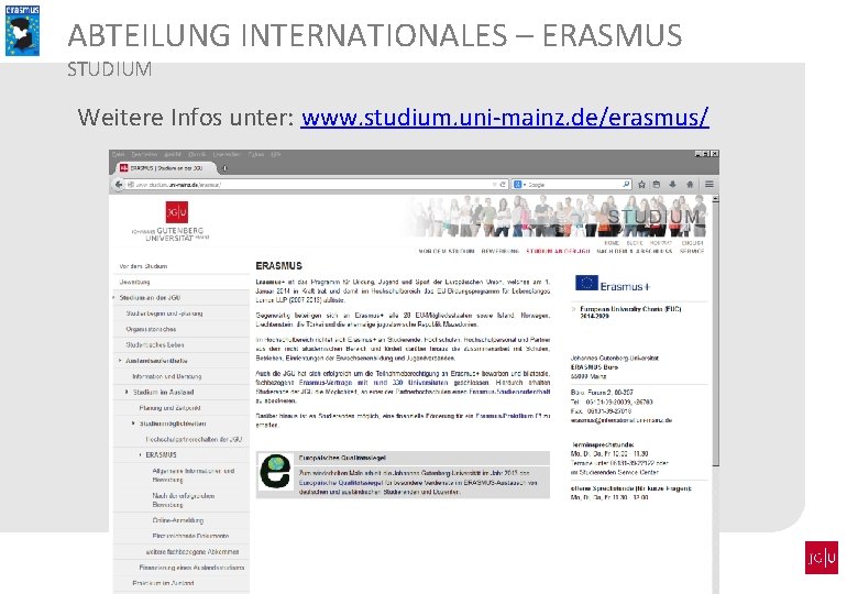 ABTEILUNG INTERNATIONALES – ERASMUS STUDIUM Weitere Infos unter: www. studium. uni-mainz. de/erasmus/ 