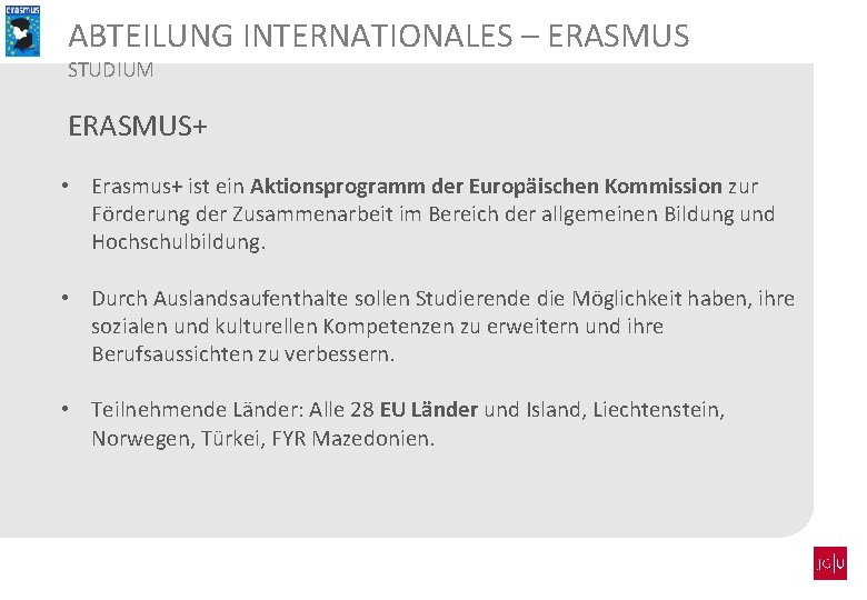 ABTEILUNG INTERNATIONALES – ERASMUS STUDIUM ERASMUS+ • Erasmus+ ist ein Aktionsprogramm der Europäischen Kommission