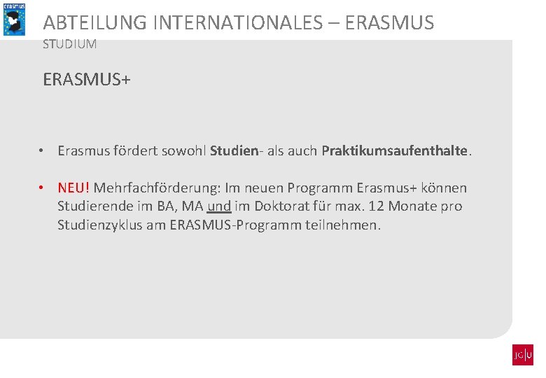 ABTEILUNG INTERNATIONALES – ERASMUS STUDIUM ERASMUS+ • Erasmus fördert sowohl Studien- als auch Praktikumsaufenthalte.